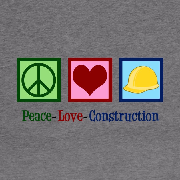 Peace Love Construction by epiclovedesigns